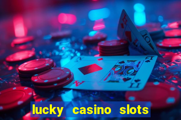 lucky casino slots and crash