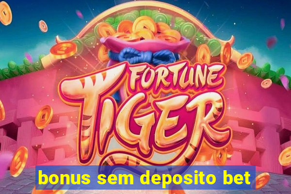 bonus sem deposito bet