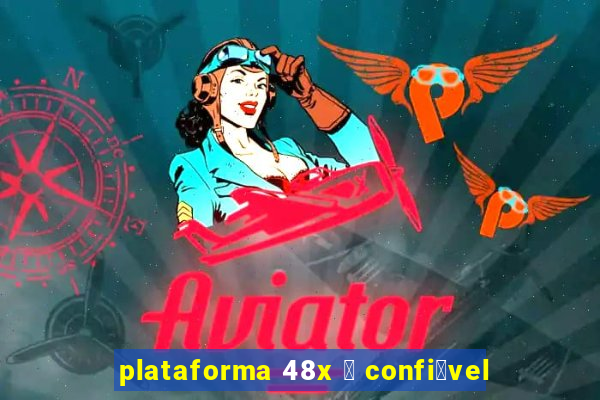 plataforma 48x 茅 confi谩vel