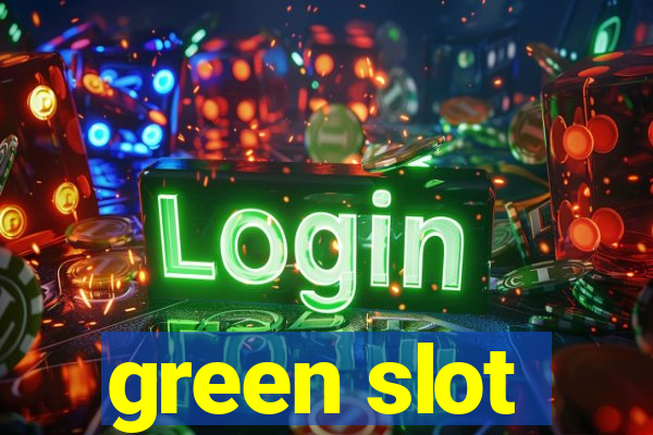 green slot