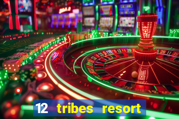 12 tribes resort casino rv park