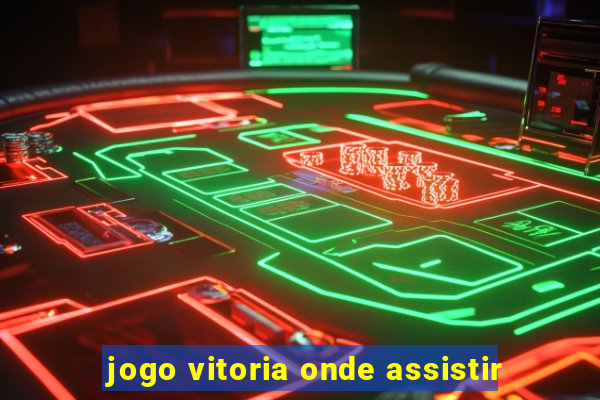 jogo vitoria onde assistir