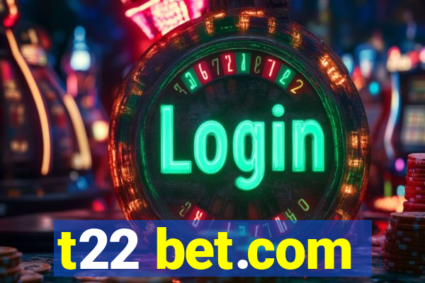 t22 bet.com