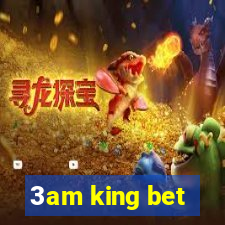 3am king bet