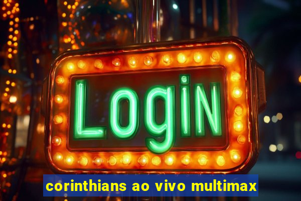 corinthians ao vivo multimax