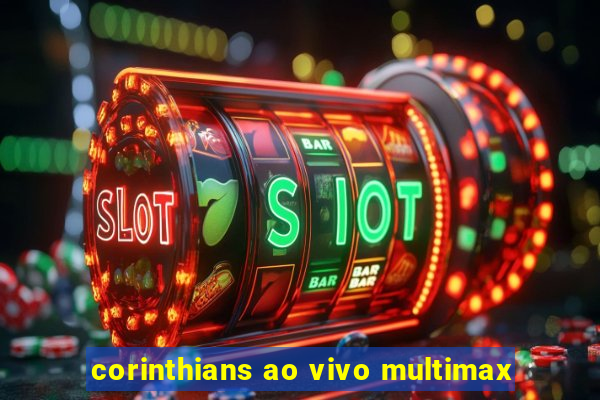 corinthians ao vivo multimax