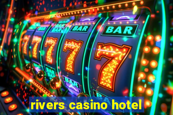 rivers casino hotel