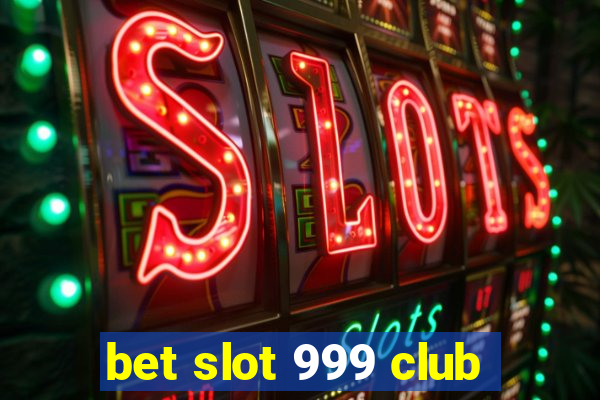 bet slot 999 club