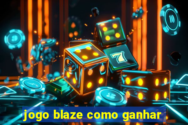 jogo blaze como ganhar