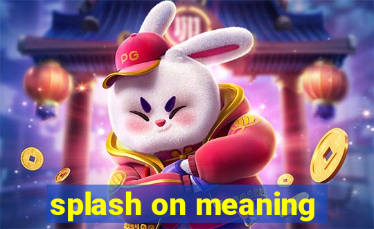 splash on meaning