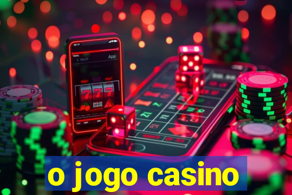 o jogo casino