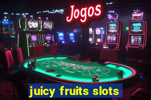 juicy fruits slots