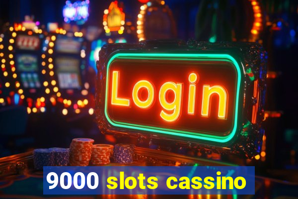 9000 slots cassino