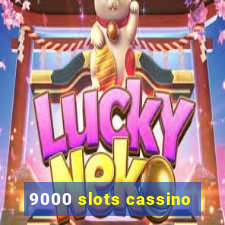 9000 slots cassino