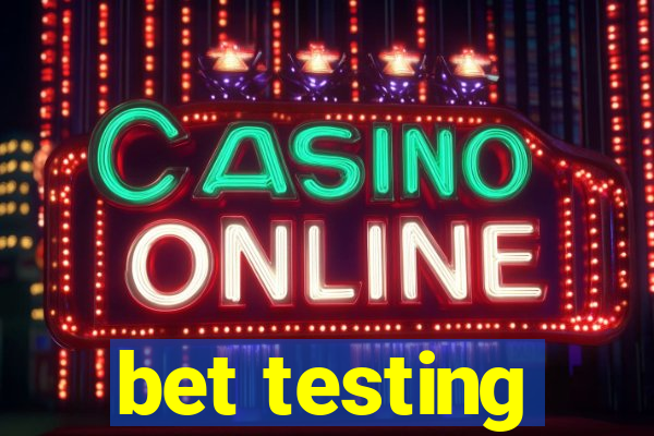 bet testing