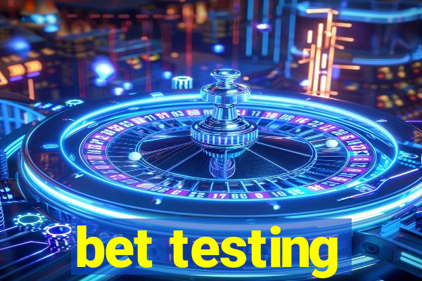 bet testing