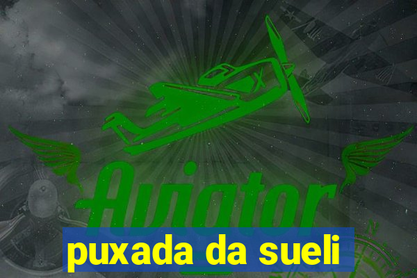 puxada da sueli