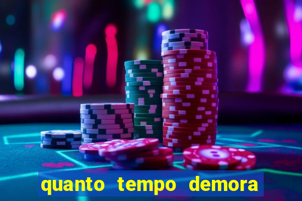 quanto tempo demora para passar