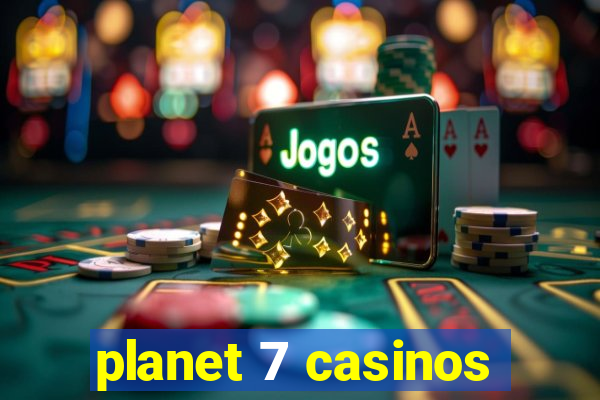 planet 7 casinos