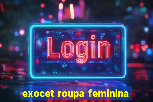 exocet roupa feminina