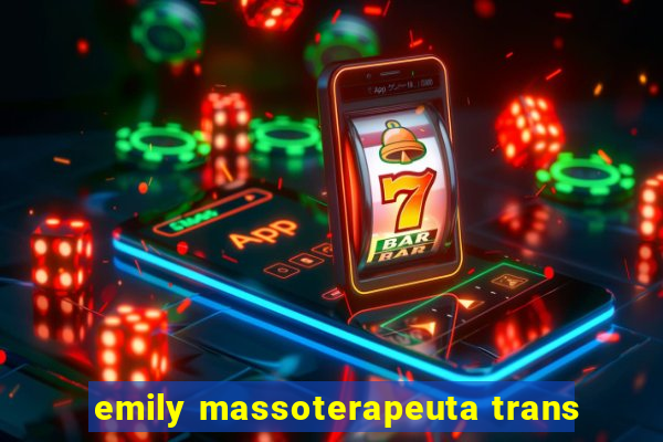 emily massoterapeuta trans