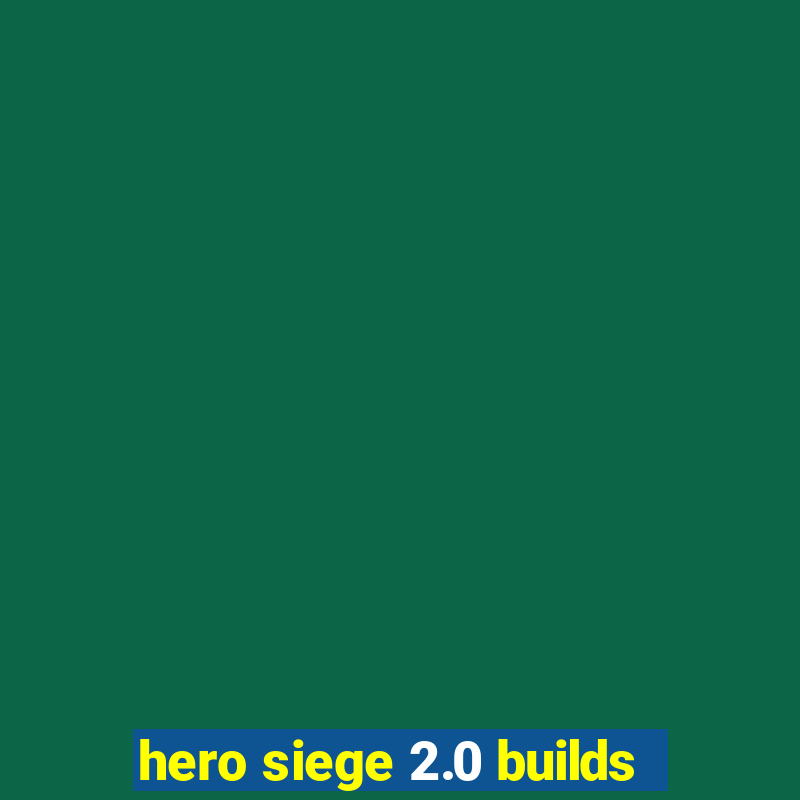 hero siege 2.0 builds