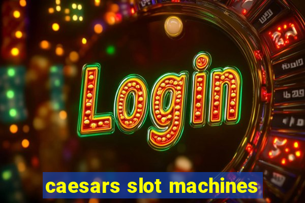 caesars slot machines