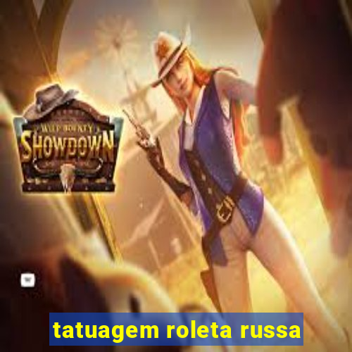 tatuagem roleta russa