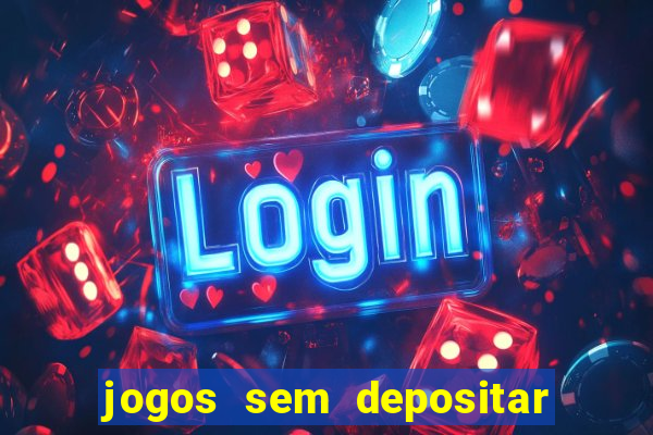 jogos sem depositar para ganhar dinheiro