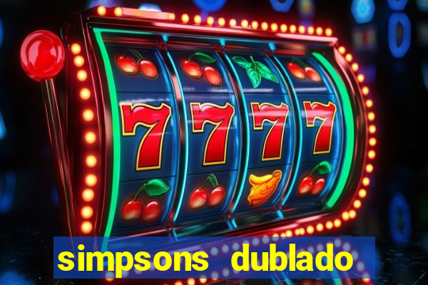 simpsons dublado assistir online