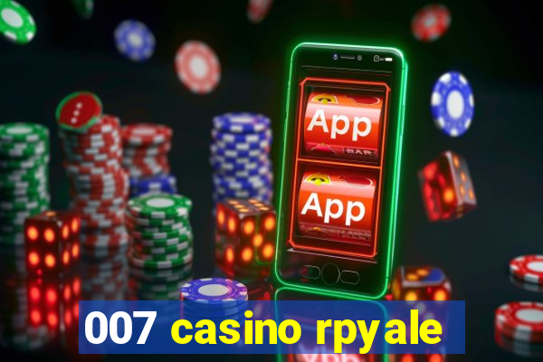 007 casino rpyale