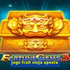 jogo fruit ninja aposta