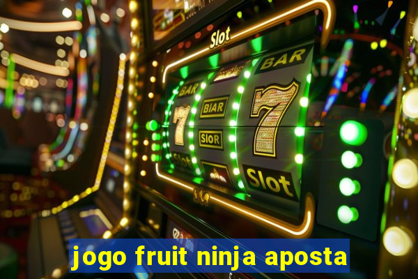 jogo fruit ninja aposta