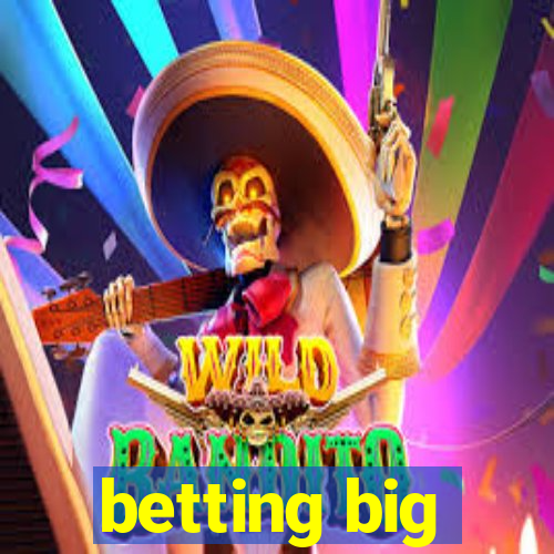 betting big