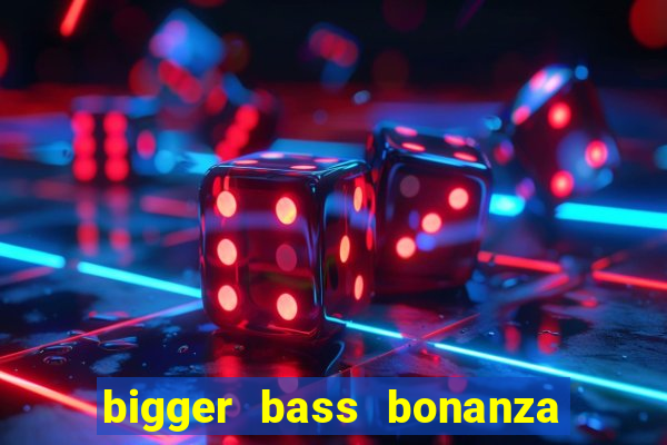 bigger bass bonanza slot demo