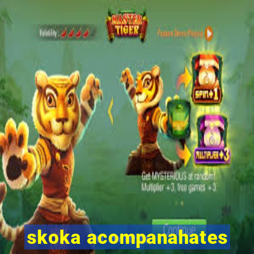 skoka acompanahates