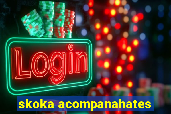 skoka acompanahates