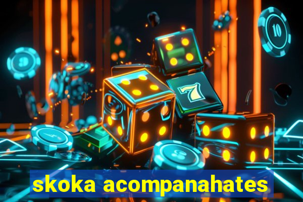 skoka acompanahates