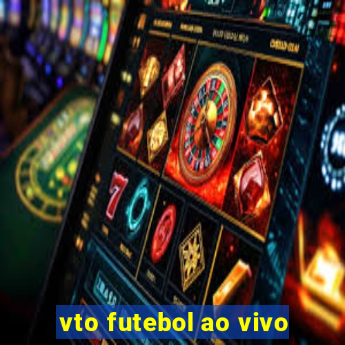 vto futebol ao vivo