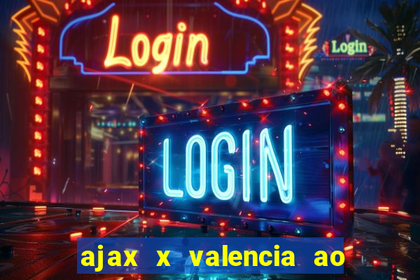 ajax x valencia ao vivo futemax