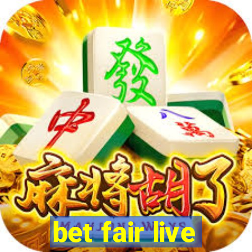 bet fair live