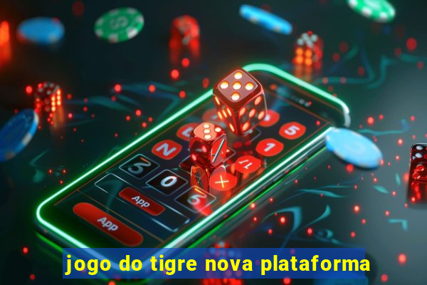 jogo do tigre nova plataforma