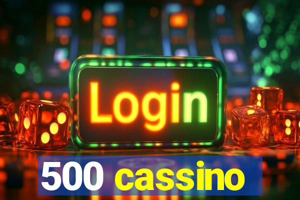 500 cassino