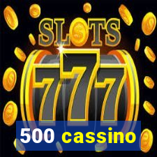 500 cassino