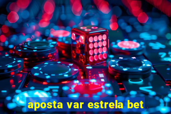 aposta var estrela bet