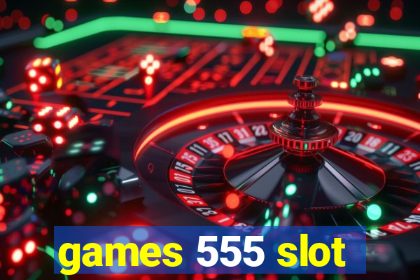 games 555 slot