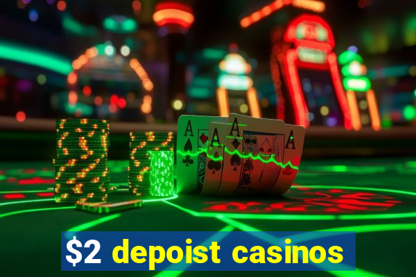 $2 depoist casinos