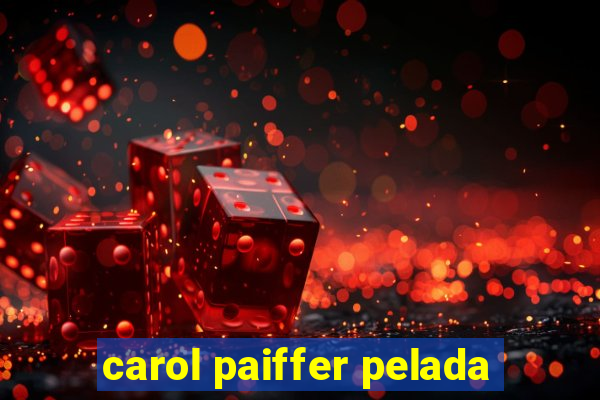 carol paiffer pelada