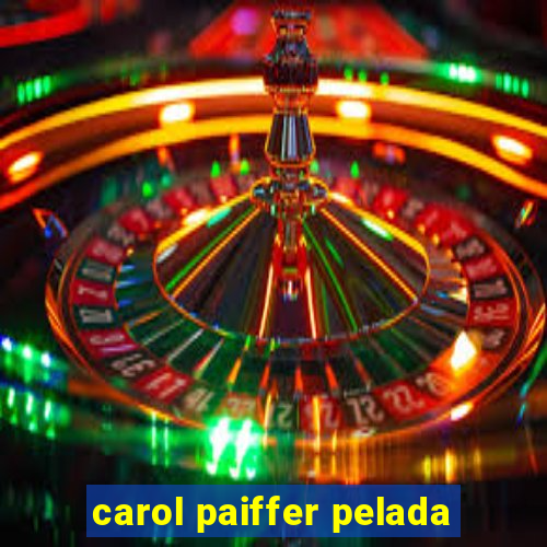 carol paiffer pelada