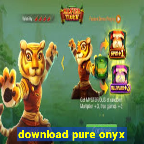 download pure onyx